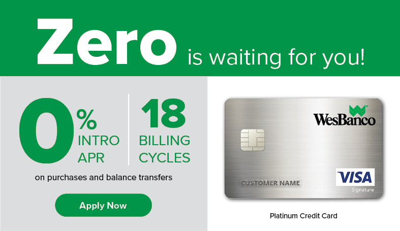 Zero is waiting for you. 0 % intro APR for 18 billing cycles on purchaes and balance transfers apply now
