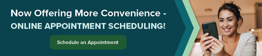 Now offering more convenience - Online Appointment scheduling- Schedule an Appointment