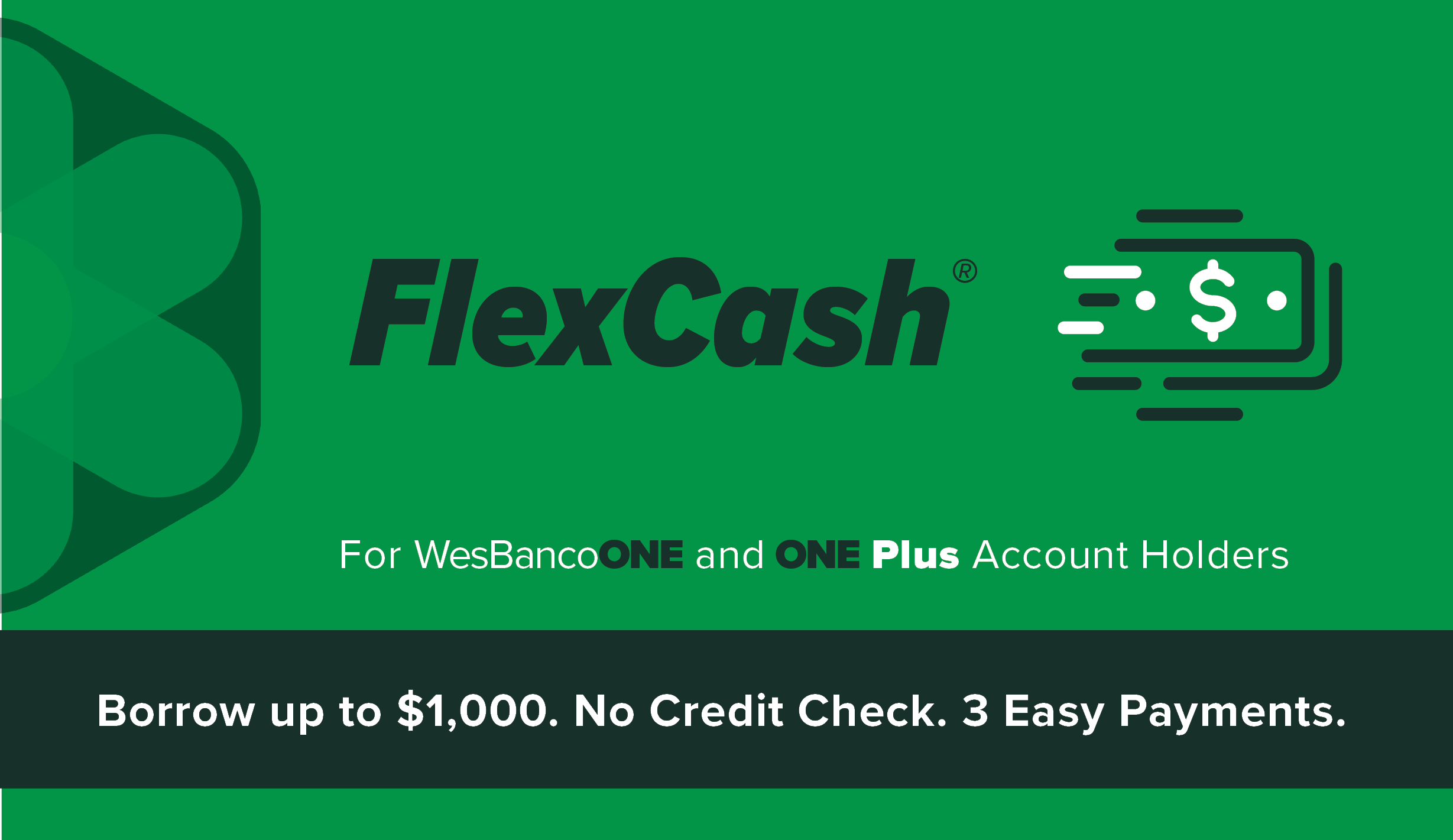 Green box with FlexCash in bold letters and text that reads For WesBanco One and ONE Plus account holders. Borrow up to $1,000. No credit check. 3 Easy payments